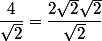 \dfrac{4}{\sqrt{2}}=\dfrac{2\sqrt{2}\sqrt{2}}{\sqrt{2}}